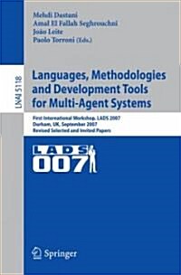 Languages, Methodologies and Development Tools for Multi-Agent Systems: First International Workshop, Lads 2007, Durham, UK, September 4-6, 2007, Revi (Paperback, 2008)