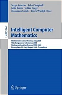 Intelligent Computer Mathematics: 9th International Conference, Aisc 2008 15th Symposium, Calculemus 2008 7th International Conference, Mkm 2008 Birmi (Paperback, 2008)