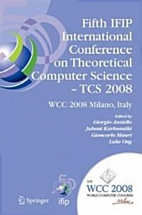 Fifth Ifip International Conference on Theoretical Computer Science - Tcs 2008: Ifip 20th World Computer Congress, Tc 1, Foundations of Computer Scien (Hardcover, 2008)