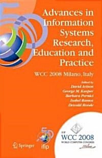 Advances in Information Systems Research, Education and Practice: Ifip 20th World Computer Congress, Tc 8, Information Systems, September 7-10, 2008, (Hardcover, 2008)