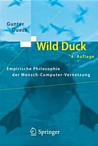 Wild Duck: Empirische Philosophie der Mensch-Computer-Vernetzung (Paperback, 4)