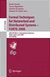 Formal Techniques for Networked and Distributed Systems - Forte 2008: 28th Ifip Wg 6.1 International Conference Tokyo, Japan, June 10-13, 2008 Proceed (Paperback, 2008)
