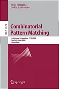 Combinatorial Pattern Matching: 19th Annual Symposium, CPM 2008 Pisa, Italy, June 18-20, 2008, Proceedings (Paperback, 2008)