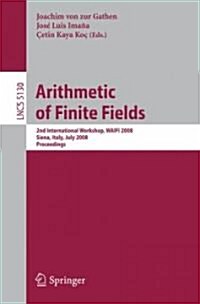 Arithmetic of Finite Fields: Second International Workshop, Waifi 2008, Siena, Italy, July 6-9, 2008, Proceedings (Paperback)