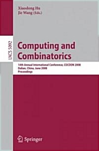Computing and Combinatorics: 14th Annual International Conference, COCOON 2008 Dalian, China, June 27-29, 2008 Proceedings                             (Paperback)