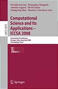 Computational Science and Its Applications - ICCSA 2008: International Conference, Perugia, Italy, June 30 - July 3, 2008, Proceedings, Part I (Paperback, 2008)