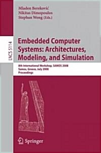 Embedded Computer Systems: Architectures, Modeling, and Simulation: 8th International Workshop, SAMOS 2008, Samos, Greece, July 21-24, 2008, Proceedin (Paperback)