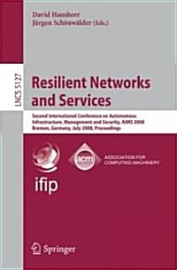 Resilient Networks and Services: Second International Conference on Autonomous Infrastructure, Management and Security, Aims 2008 Bremen, Germany, Jul (Paperback)