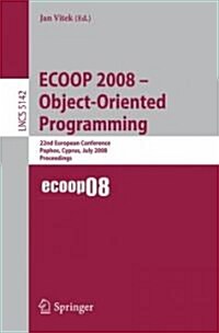 ECOOP 2008 - Object-Oriented Programming: 22nd European Conference Paphos, Cyprus, July 7-11, 2008, Proceedings (Paperback)