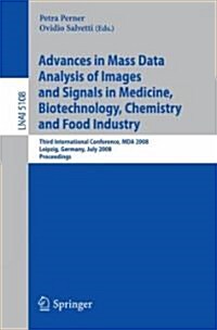 Advances in Mass Data Analysis of Images and Signals in Medicine, Biotechnology, Chemistry and Food Industry: Third International Conference, Mda 2008 (Paperback)