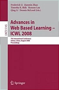 Advances in Web Based Learning - Icwl 2008: 7th International Conference, Jinhua, China, August 20-22, 2008, Proceedings (Paperback, 2008)