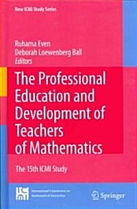 The Professional Education and Development of Teachers of Mathematics: The 15th ICMI Study (Hardcover)