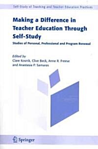 Making a Difference in Teacher Education Through Self-Study: Studies of Personal, Professional and Program Renewal (Paperback, 2005)