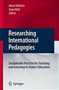 Researching International Pedagogies: Sustainable Practice for Teaching and Learning in Higher Education (Hardcover, 2008)