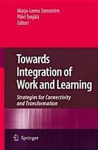 Towards Integration of Work and Learning: Strategies for Connectivity and Transformation (Hardcover, 2009)