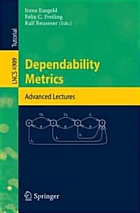 Dependability Metrics: GI-Dagstuhl Research Seminar, Dagstuhl Castle, Germany, October 5 - November 1, 2005, Advanced Lectures (Paperback, 2008)