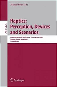 Haptics: Perception, Devices and Scenarios: 6th International Conference, Eurohaptics 2008 Madrid, Spain, June 11-13, 2008, Proceedings (Paperback, 2008)