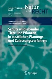 Schutz Wildlebender Tiere Und Pflanzen in Staatlichen Planungs- Und Zulassungsverfahren: Leitfaden F? Die Praxis (Paperback, 2007)