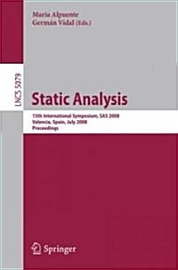 Static Analysis: 15th International Symposium, SAS 2008, Valencia, Spain, July 16-18, 2008, Proceedings (Paperback)