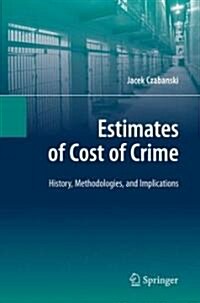Estimates of Cost of Crime: History, Methodologies, and Implications (Hardcover)