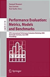 Performance Evaluation: Metrics, Models and Benchmarks: SPEC International Performance Evaluation Workshop, SIPEW 2008, Darmstadt, Germany, June 27-28 (Paperback)