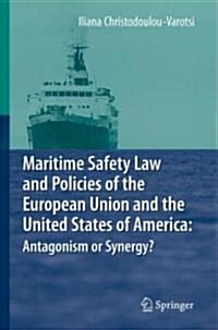 Maritime Safety Law and Policies of the European Union and the United States of America: Antagonism or Synergy? (Hardcover)