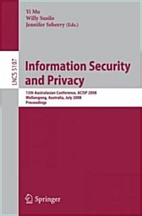 Information Security and Privacy: 13th Australasian Conference, Acisp 2008, Wollongong, Australia, July 7-9, 2008, Proceedings (Paperback)