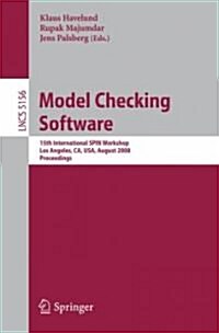 Model Checking Software: 15th International Spin Workshop, Los Angeles, Ca, Usa, August 10-12, 2008, Proceedings (Paperback, 2008)