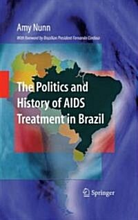 The Politics and History of AIDS Treatment in Brazil (Hardcover, 2009)