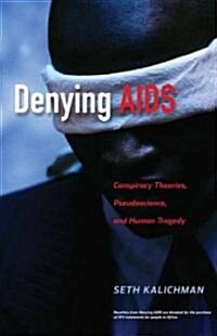 Denying AIDS: Conspiracy Theories, Pseudoscience, and Human Tragedy (Hardcover)