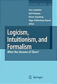 Logicism, Intuitionism, and Formalism: What Has Become of Them? (Hardcover, 2009)