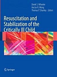 Resuscitation and Stabilization of the Critically Ill Child (Paperback, 2009 ed.)