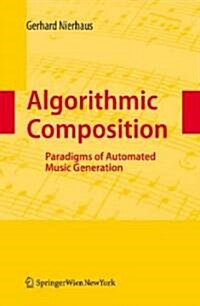 Algorithmic Composition: Paradigms of Automated Music Generation (Hardcover, 2009)