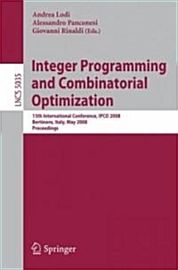 Integer Programming and Combinatorial Optimization: 13th International Conference, Ipco 2008 Bertinoro, Italy, May 26-28, 2008 Proceedings (Paperback, 2008)