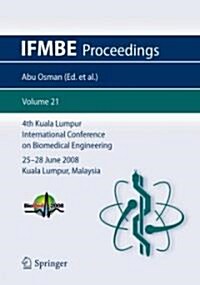 4th Kuala Lumpur International Conference on Biomedical Engineering 2008: BIOMED 2008, 25-28 June 2008, Kuala Lumpur, Malaysia (Paperback)