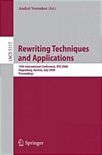 Rewriting Techniques and Applications: 19th International Conference, RTA 2008, Hagenberg, Austria, July 15-17, 2008, Proceedings (Paperback)