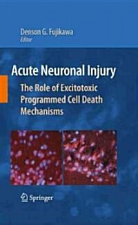 Acute Neuronal Injury: The Role of Excitotoxic Programmed Cell Death Mechanisms (Hardcover)