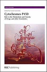 Cytochromes P450 : Role in the Metabolism and Toxicity of Drugs and Other Xenobiotics (Hardcover)