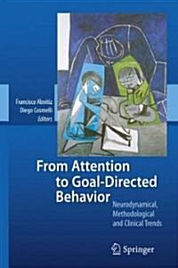 From Attention to Goal-Directed Behavior: Neurodynamical, Methodological and Clinical Trends (Hardcover, 2009)