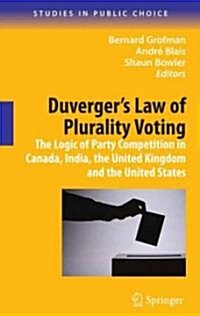 Duvergers Law of Plurality Voting: The Logic of Party Competition in Canada, India, the United Kingdom and the United States (Hardcover)