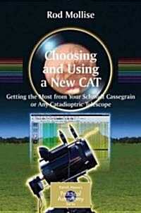 Choosing and Using a New CAT: Getting the Most from Your Schmidt Cassegrain or Any Catadioptric Telescope (Paperback)