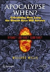 Apocalypse When?: Calculating How Long the Human Race Will Survive (Paperback)