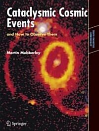 Cataclysmic Cosmic Events and How to Observe Them (Paperback)