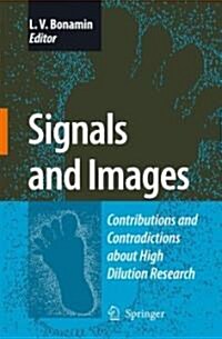 Signals and Images: Contributions and Contradictions about High Dilution Research (Hardcover, 2008)