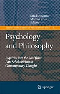 Psychology and Philosophy: Inquiries Into the Soul from Late Scholasticism to Contemporary Thought (Hardcover)