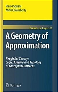 A Geometry of Approximation: Rough Set Theory: Logic, Algebra and Topology of Conceptual Patterns (Hardcover)