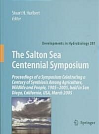 The Salton Sea Centennial Symposium: Proceedings of a Symposium Celebrating a Century of Symbiosis Among Agriculture, Wildlife and People, 1905-2005, (Hardcover, 2008)