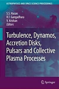 Turbulence, Dynamos, Accretion Disks, Pulsars and Collective Plasma Processes: First Kodai-Trieste Workshop on Plasma Astrophysics Held at the Kodaika (Hardcover, 2008)