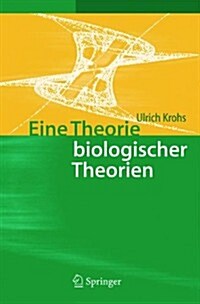 Eine Theorie Biologischer Theorien: Status and Gehalt Von Funktionsaussagen Und Informationstheoretischen Modellen (Hardcover, 2004)