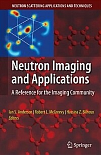 Neutron Imaging and Applications: A Reference for the Imaging Community (Hardcover)